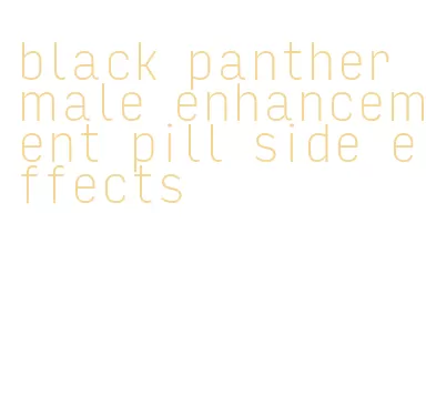 black panther male enhancement pill side effects