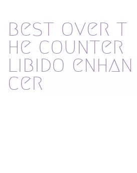 best over the counter libido enhancer