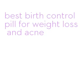 best birth control pill for weight loss and acne