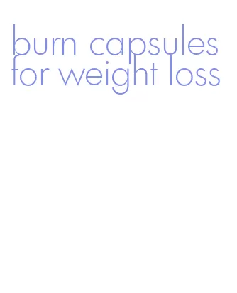 burn capsules for weight loss