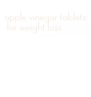 apple vinegar tablets for weight loss