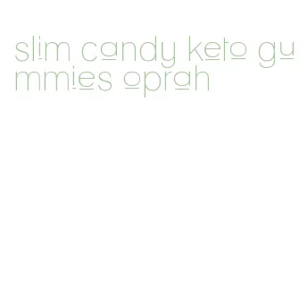 slim candy keto gummies oprah