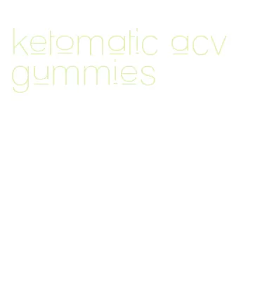 ketomatic acv gummies