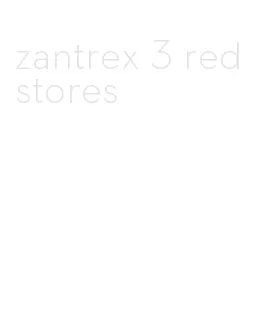 zantrex 3 red stores