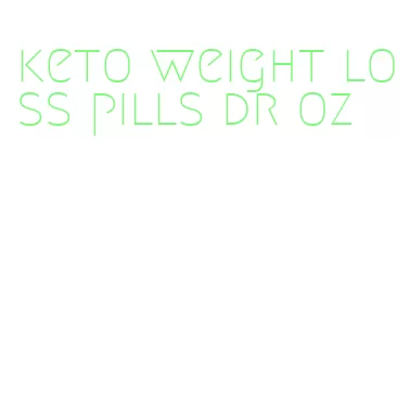 keto weight loss pills dr oz