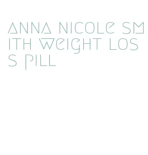 anna nicole smith weight loss pill