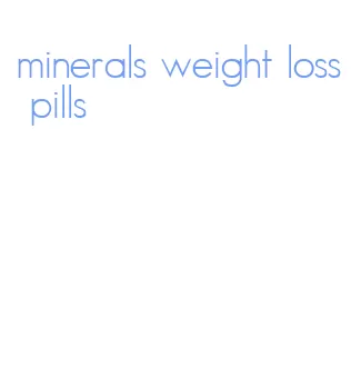 minerals weight loss pills