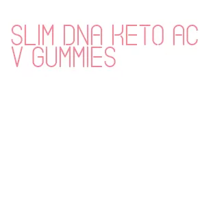 slim dna keto acv gummies