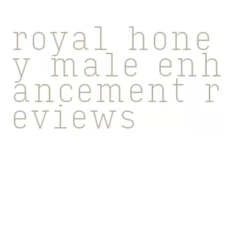 royal honey male enhancement reviews