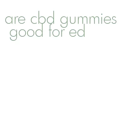 are cbd gummies good for ed