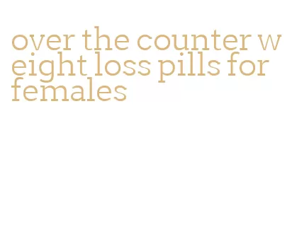 over the counter weight loss pills for females