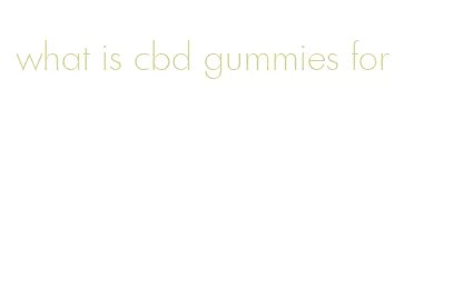 what is cbd gummies for