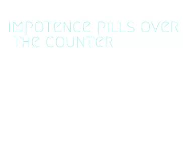 impotence pills over the counter