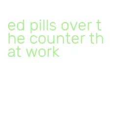 ed pills over the counter that work