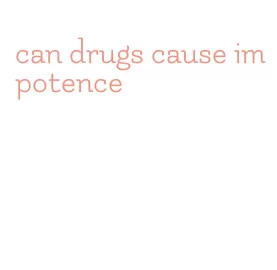 can drugs cause impotence