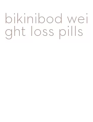 bikinibod weight loss pills