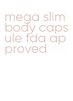 mega slim body capsule fda approved