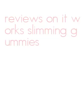 reviews on it works slimming gummies