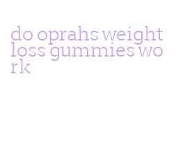 do oprahs weight loss gummies work