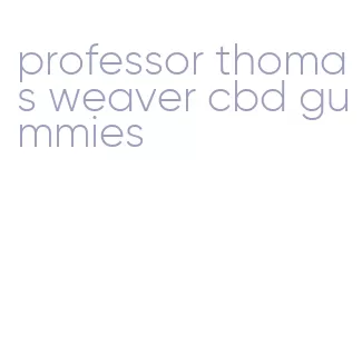 professor thomas weaver cbd gummies