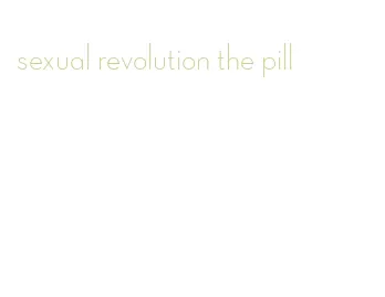 sexual revolution the pill