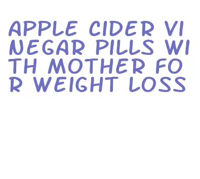 apple cider vinegar pills with mother for weight loss