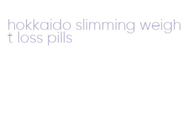 hokkaido slimming weight loss pills