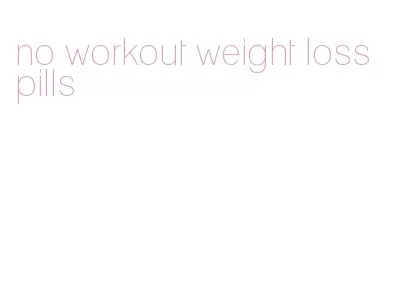 no workout weight loss pills