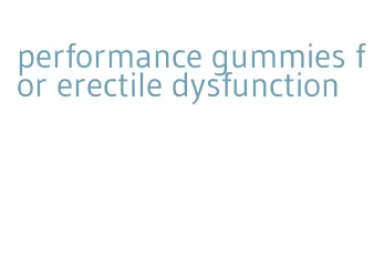 performance gummies for erectile dysfunction