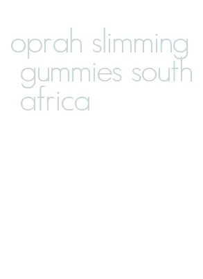 oprah slimming gummies south africa