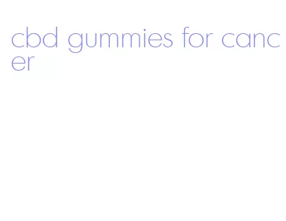 cbd gummies for cancer