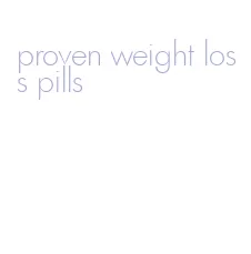 proven weight loss pills