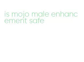 is mojo male enhancement safe