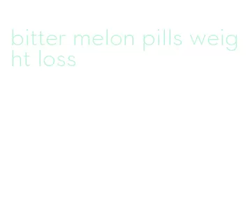 bitter melon pills weight loss