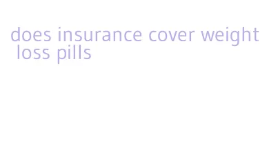 does insurance cover weight loss pills