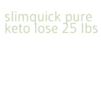 slimquick pure keto lose 25 lbs