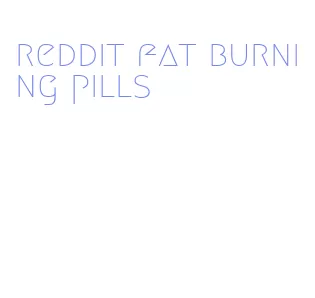 reddit fat burning pills