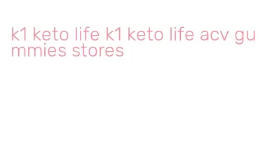 k1 keto life k1 keto life acv gummies stores