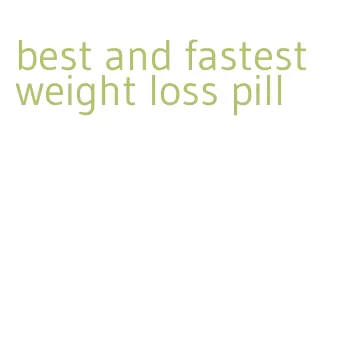 best and fastest weight loss pill