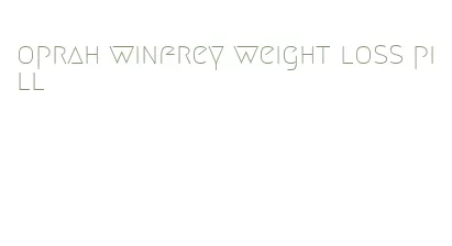 oprah winfrey weight loss pill