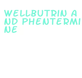 wellbutrin and phentermine