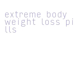 extreme body weight loss pills