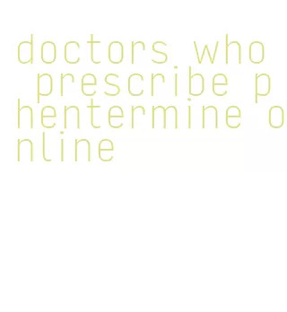 doctors who prescribe phentermine online