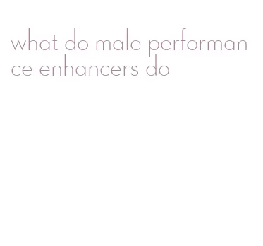 what do male performance enhancers do