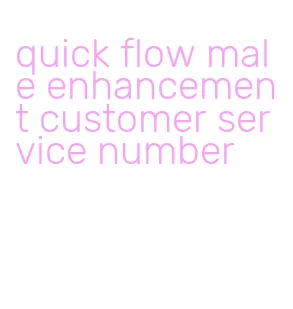 quick flow male enhancement customer service number