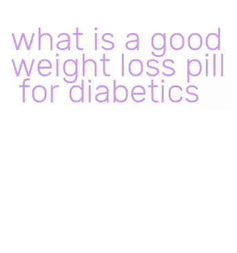 what is a good weight loss pill for diabetics