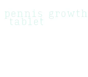 pennis growth tablet