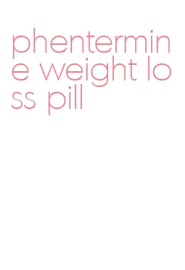 phentermine weight loss pill