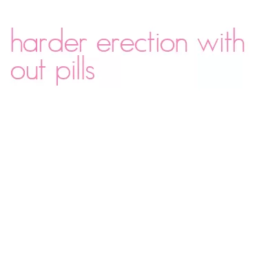 harder erection without pills