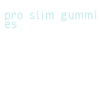 pro slim gummies